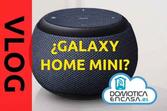 VLOG 21: ¿Qué pasa Samsung  y los Galaxy Home? Además, Galaxy Home Mini en vídeo filtrado