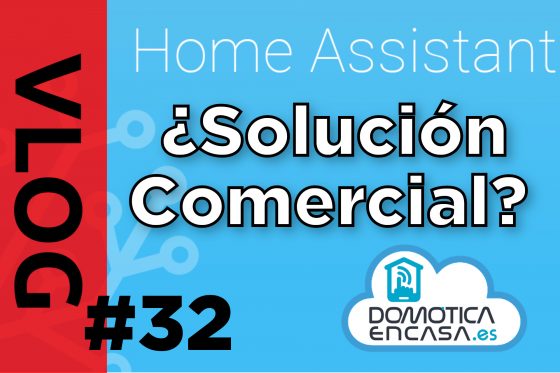 VLOG #32: ¿Está Home Assistant preparado para ser una solución comercial?