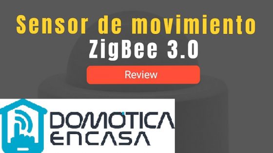 [Video]: Vuelta (espero) y review de un sensor de movimiento ZigBee 3.0 Tuya/Smart Life